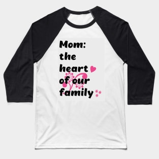 Mom the heart of our family Baseball T-Shirt